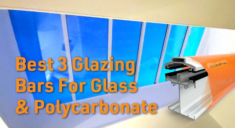 The Best 3 Glazing Bars for Glass & Polycarbonate