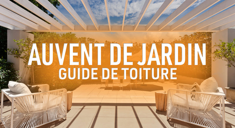 Auvent de jardin guide de toiture