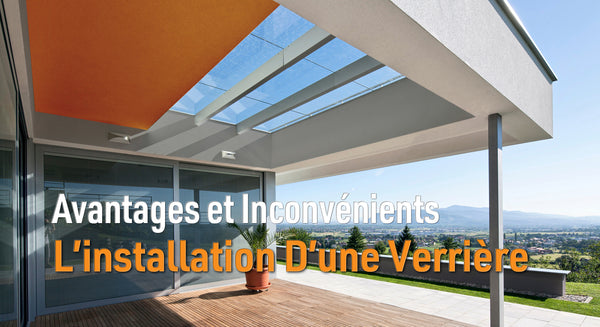Avantages et inconvénients l'installation d'une verrière