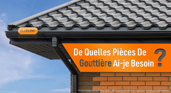 De quelles pièces de gouttière ai-je besoin ?