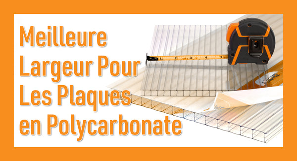 Meilleure largeur pour les plaques en polycarbonate