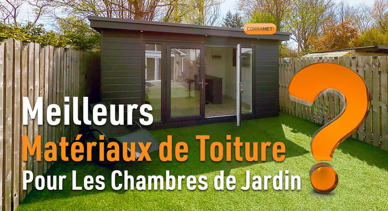 Meilleurs matériaux de toiture pour les chambres de jardin