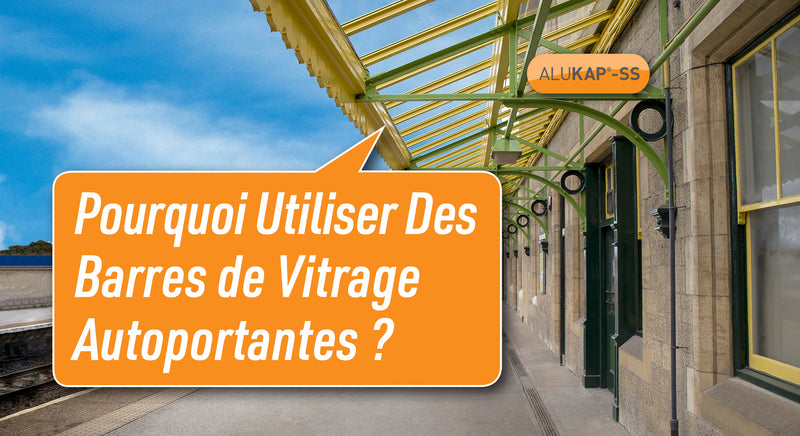 Pourquoi utiliser des barres de vitrage autoportantes ?