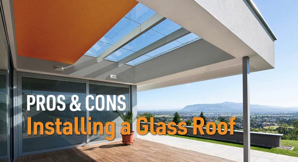 Pros and cons of installing a glass roof