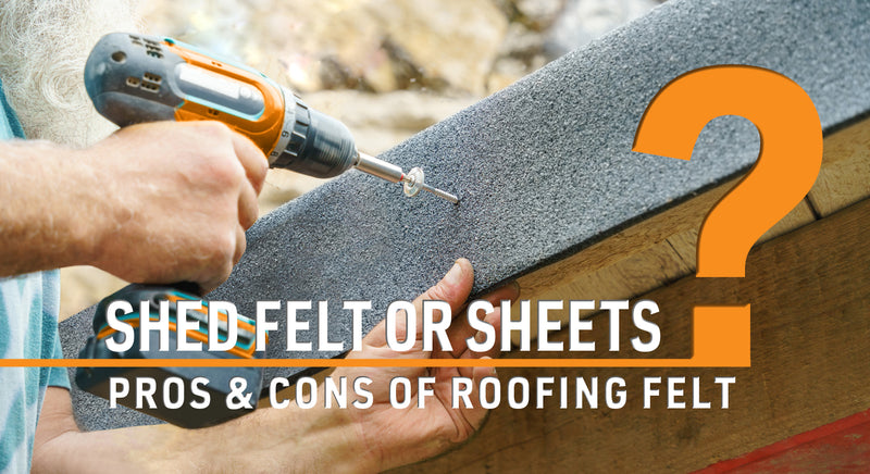 Shed felt or sheets - pros and cons of roofing felt?