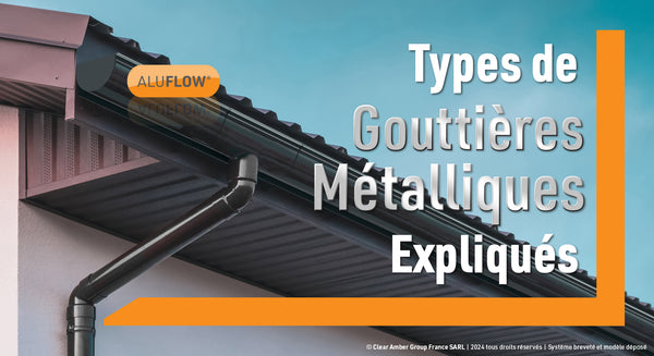 Aluflow types de gouttiéres métalliques expliqués