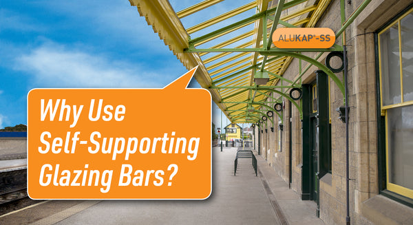 Why use self-supporting glazing bars? 6 reasons